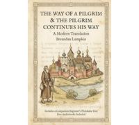 The Way of the Pilgrim & The Pilgrim Continues His Way: A Modern Translation
