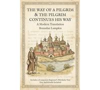 The Way of the Pilgrim & The Pilgrim Continues His Way: A Modern Translation