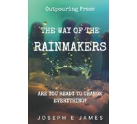 The Way of the Rainmakers: Are you Ready to Change Everything?