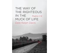 The Way of the Righteous in the Muck of Life: Psalms 1-12