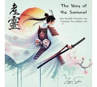 The Way of the Samurai: How Bushidō Principles Can Transform Your Modern Life