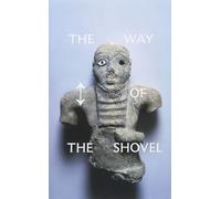 The Way of the Shovel - On the Archaeological Imaginary in Art (Museum of Contemporary Art, Chicago: Exhibition Catalogues)
