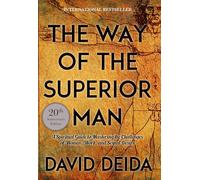 The Way of the Superior Man: A Spiritual Guide to Mastering the Challenges of Women, Work, and Sexual Desire (20th Anniversary Edition)