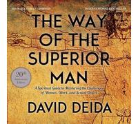 The Way of the Superior Man: A Spiritual Guide to Mastering the Challenges of Women, Work, and Sexual Desire (20th Anniversary Edition)