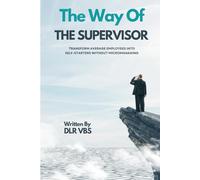 The Way of The Supervisor: Transform Average Employees Into Self-Starters Without Micromanaging