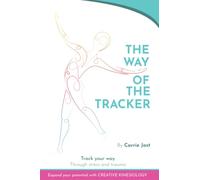 THE WAY OF THE TRACKER: Track Your Way through Stress and Trauma with Creative Kinesiology
