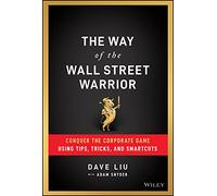 The Way of the Wall Street Warrior: Conquer the Corporate Game Using Tips, Tricks, and Smartcuts