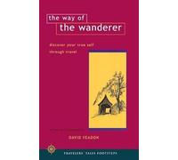 The Way of the Wanderer: Discover Your True Self Through Travel