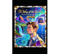 The Way of the Water. Effortless Power Through Flexibility: A Literary and Philosophical Guide to Mastering the Art of Flow, Resilience, and Unstoppable Change (Hard Life Problems Worth Solving)