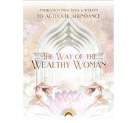 The Way of the Wealthy Woman Journal: Inspiration, Practices, & Wisdom TO ACTIVATE ABUNDANCE
