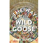 The Way of the Wild Goose: Three Pilgrimages Following Geese, Stars, and Hunches on the Camino de Santiago