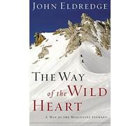The Way of the Wild Heart: A Map for The Masculine Journey
