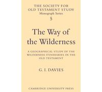 The Way of the Wilderness: A Geographical Study of the Wilderness Itineraries in the Old Testament: 5 (Society for Old Testament Study Monographs, Series Number 5)