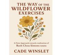 The Way of the Wildflower Exercises: A Firm Approach towards realization of Ruth Chou Simons tenets