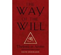 The Way of the Will: Thelema in Action