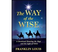 The Way of the Wise: A Devotional Honoring the Magi and the Light of Christ