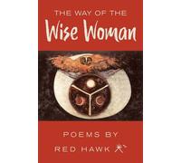 The Way of the Wise Woman: Poems by Red Hawk