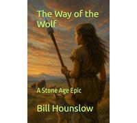The Way of the Wolf: A Stone Age Epic: 2 (Ice Age Tales)