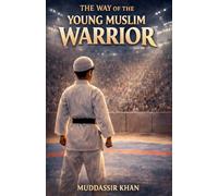 The Way of the Young Muslim Warrior: 10 (Classics Reimagined)