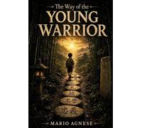 THE WAY OF THE YOUNG WARRIOR: Seven Tales. One Code. Your Path (The Warrior's Way)