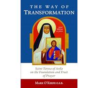 The Way of Transformation: Saint Teresa of Avila on the Foundation and Fruit of Prayer