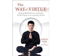 The Way of Virtue : Qigong Meditations to Cultivate Perfect Peace in an Imperfect World
