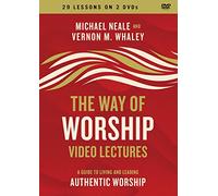 The Way of Worship Video Lectures: A Guide to Living and Leading Authentic Worship