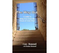 The Way Out: A Guide to Being Free From the Prison of Your Mind