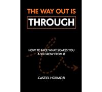 The Way Out Is Through: How to Face What Scares You and Grow From It