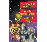 The 'Way-Out Wonderful World of Horror, Fantasy and Sci-Fi Trivia