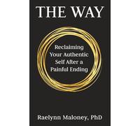 The Way: Reclaiming Your Authentic Self After a Painful Ending
