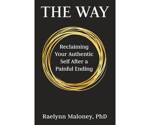 The Way: Reclaiming Your Authentic Self After a Painful Ending