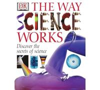 The Way Science Works: Discover the Secrets of Science