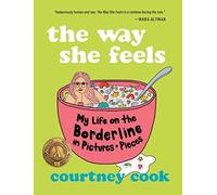 The Way She Feels: My Life on the Borderline in Pictures and Pieces