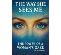 The Way She Sees Me: The Power of a Woman's Gaze