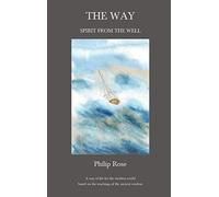 The Way: Spirit from the Well: A way of life for the modern world based on the teachings of the ancient wisdom