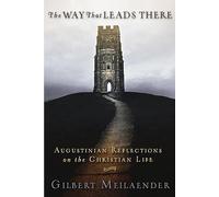 The Way That Leads There: Augustinian Reflections on the Christian Life