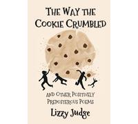 The Way the Cookie Crumbled: and Other Positively Preposterous Poems