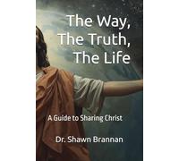The Way, The Truth, The Life: A Guide to Sharing Christ