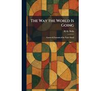 The Way the World Is Going: Guesses & Forecasts of the Years Ahead