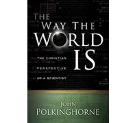The Way the World Is: The Christian Perspective of a Scientist