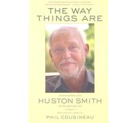 The Way Things Are: Conversations with Huston Smith on the Spiritual Life