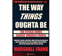 The Way Things Oughta Be: The Untold Crimes Against American People