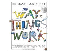 The Way Things Work : From Levers to Lasers, Windmills to Wi-Fi, A Visual Guide to the World of Machines