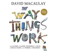 The Way Things Work: Newly Revised Edition: The Ultimate Guide to How Things Work