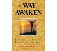 The Way to Awaken: Exercise to Enliven Body, Self, and Soul: Exercises to Enliven Body, Self and Soul