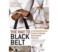 The Way to Black Belt: A Comprehensive Guide to Rapid, Rock-Solid Results