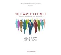 The Way To Coach: Leaders, Executives and Managers