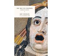 The Way to Colonos : Sophocles Retold