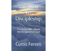 The Way to Discipleship: Thinking Well About the Kingdom of God